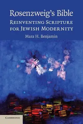 Rosenzweigova Biblia: Znovuobjavenie Písma pre židovskú modernitu - Rosenzweig's Bible: Reinventing Scripture for Jewish Modernity