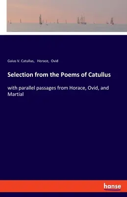 Výber z Catullových básní: s paralelnými pasážami z Horácia, Ovídia a Martiala - Selection from the Poems of Catullus: with parallel passages from Horace, Ovid, and Martial
