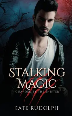 Stalking Magic: Vlkodlačí telesný strážca - Stalking Magic: Werewolf Bodyguard Romance