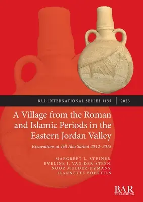 Dedina z rímskeho a islamského obdobia vo východnom údolí Jordánu: Vykopávky v Tell Abu Sarbut 2012 - 2015 - A Village from the Roman and Islamic Periods in the Eastern Jordan Valley: Excavations at Tell Abu Sarbut 2012 - 2015