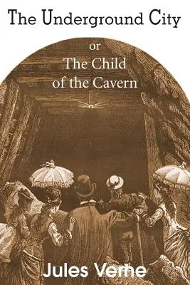 Podzemné mesto, alebo Dieťa jaskyne - The Underground City, or, the Child of the Cavern