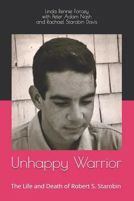 Nešťastný bojovník: Starobin: Život a smrť Roberta S. Starobina - Unhappy Warrior: The Life and Death of Robert S. Starobin