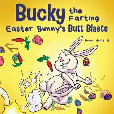 Bucky the Farting Easter Bunny's Butt Blasts (Prdiaci veľkonočný zajačik Bucky): Vtipný rýmovaný príbeh na skoré čítanie pre deti a dospelých o tom, ako veľkonočný zajačik unikol z pasce - Bucky the Farting Easter Bunny's Butt Blasts: A Funny Rhyming, Early Reader Story For Kids and Adults About How the Easter Bunny Escapes a Trap