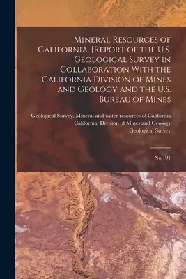 Nerastné zdroje Kalifornie. [Správa Geologického prieskumu USA v spolupráci s Kalifornskou divíziou baní a geológie a USGS]. - Mineral Resources of California. [Report of the U.S. Geological Survey in Collaboration With the California Division of Mines and Geology and the U.S.