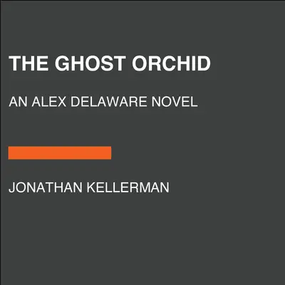 The Ghost Orchid: An Alex Delaware Novel