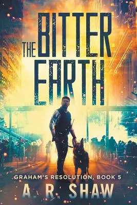 Horká zem: Postapokalyptický triler - The Bitter Earth: A Post Apocalyptic Thriller