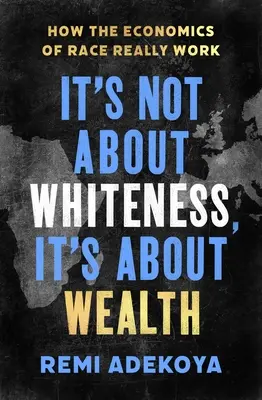 Nie je to o belošstve, je to o bohatstve: Ako skutočne funguje rasová ekonómia? - It's Not about Whiteness, It's about Wealth: How the Economics of Race Really Work