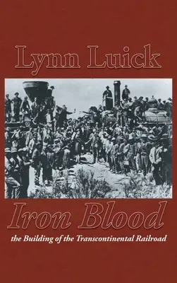 Železná krv: Železná krv: Budovanie transkontinentálnej železnice (The Building of the Transcontinental Railroad) - Iron Blood: The Building of the Transcontinental Railroad