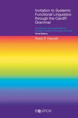 Pozvánka do systémovej funkčnej lingvistiky prostredníctvom Cardiffskej gramatiky: Rozšírenie a zjednodušenie Hallidayovej systémovej funkčnej gramatiky - Invitation to Systemic Functional Linguistics Through the Cardiff Grammar: An Extension and Simplification of Halliday's Systemic Functional Grammar