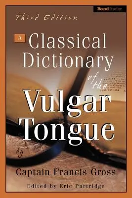 Klasický slovník vulgárneho jazyka - A Classical Dictionary of the Vulgar Tongue