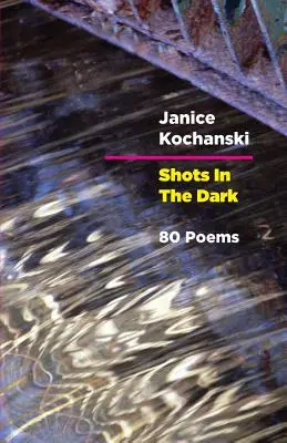 Výstrely do tmy: Osemdesiat básní - Shots in the Dark: Eighty Poems