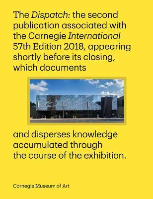 Carnegie International, 57. vydanie: The Dispatch - Carnegie International, 57th Edition: The Dispatch