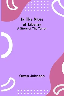 V mene slobody; Príbeh o terore - In the Name of Liberty; A Story of the Terror