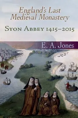 Syon Abbey 1415-2015. Posledný stredoveký kláštor v Anglicku - Syon Abbey 1415-2015. England's Last Medieval Monastery