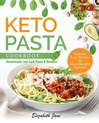 Keto kuchárka cestovín: Domáce cestoviny s nízkym obsahom uhľohydrátov a rezance - Keto Pasta Cookbook: Homemade Low Carb Pasta & Noodles