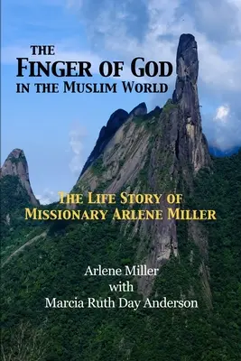 Boží prst v moslimskom svete: Životný príbeh misionárky Arlene Millerovej - The Finger of God in the Muslim World: The Life Story of Missionary Arlene Miller