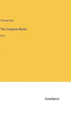 The Complete Works: I. - The Complete Works: Vol. I