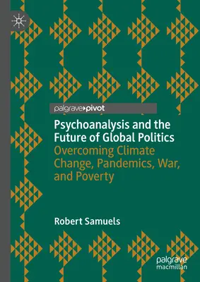 Psychoanalýza a budúcnosť globálnej politiky: Prekonávanie klimatických zmien, pandémií, vojen a chudoby - Psychoanalysis and the Future of Global Politics: Overcoming Climate Change, Pandemics, War, and Poverty