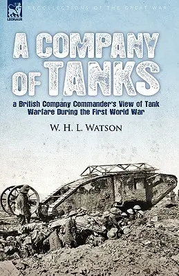 Rota tankov: pohľad britského veliteľa roty na tankovú vojnu počas prvej svetovej vojny - A Company of Tanks: a British Company Commander's View of Tank Warfare During the First World War