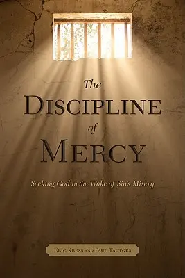 Disciplína milosrdenstva: Hľadanie Boha v utrpení hriechu - The Discipline of Mercy: Seeking God in the Wake of Sin's Misery