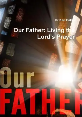 Náš otec: Modlitba Otče náš: Ako žiť modlitbu Pána - Our Father: Living the Lord's Prayer