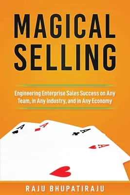 Magický predaj: Predajný manažment v akomkoľvek tíme, v akomkoľvek odvetví a v akejkoľvek ekonomike - Magical Selling: Engineering Enterprise Sales Success on Any Team, in Any Industry, and in Any Economy