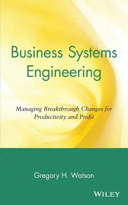 Podnikové systémové inžinierstvo: Riadenie prelomových zmien pre produktivitu a zisk - Business Systems Engineering: Managing Breakthrough Changes for Productivity and Profit