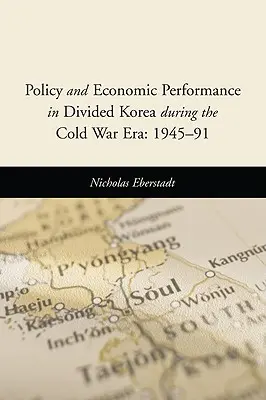 Politika a ekonomická výkonnosť v rozdelenej Kórei počas studenej vojny: 1945 - 1991 - Policy and Economic Performance in Divided Korea During the Cold War Era: 1945-91
