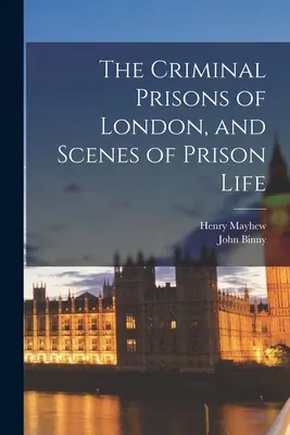 Kriminálne väznice v Londýne a scény z väzenského života - The Criminal Prisons of London, and Scenes of Prison Life