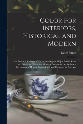 Farby pre interiéry, historické a moderné; základná referenčná práca pokrývajúca hlavné historické štýly a zahŕňajúca moderné palety pre - Color for Interiors, Historical and Modern; an Essential Reference Work Covering the Major Period Styles of History and Including Modern Palettes for