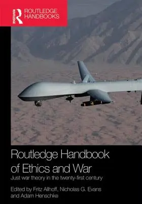 Routledge Handbook of Ethics and War: Just War Theory in the 21st Century (Príručka etiky a vojny: Teória spravodlivej vojny v 21. storočí) - Routledge Handbook of Ethics and War: Just War Theory in the 21st Century