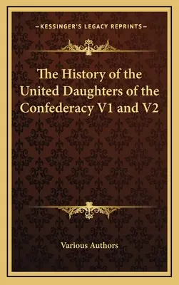 Dejiny Spojených dcér Konfederácie V1 a V2 - The History of the United Daughters of the Confederacy V1 and V2
