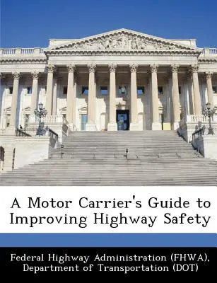 Príručka pre automobilových dopravcov na zvýšenie bezpečnosti na diaľniciach (Federal Highway Administration (Fhwa) D) - A Motor Carrier's Guide to Improving Highway Safety (Federal Highway Administration (Fhwa) D)
