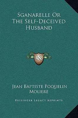 Sganarelle alebo Sebaklamný manžel - Sganarelle Or The Self-Deceived Husband