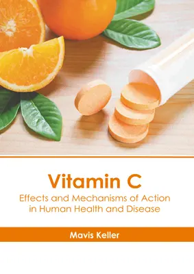 Vitamín C: Účinky a mechanizmy účinku v ľudskom zdraví a chorobe - Vitamin C: Effects and Mechanisms of Action in Human Health and Disease