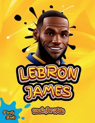 Lebron James Book for Kids: Najlepší životopis kráľa LeBrona Jamesa pre deti (6-12 rokov) - Lebron James Book for Kids: The ultimate biography of King LeBron James for Children (6-12)