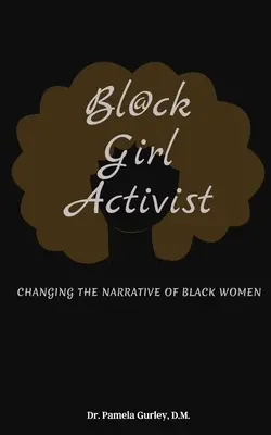 Bl@ck Girl Activist (Bl@cká dievčina aktivistka): Zmeny v rozprávaní o černošských ženách - Bl@ck Girl Activist: Changing The Narrative Of Black Women