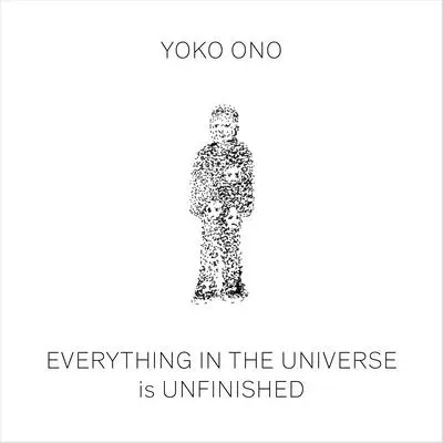 Yoko Ono: Všetko vo vesmíre je nedokončené - Yoko Ono: Everything in the Universe Is Unfinished