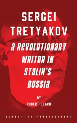 Sergej Treťjakov: revolučný spisovateľ v Stalinovom Rusku - Sergei Tretyakov: A Revolutionary Writer in Stalin's Russia