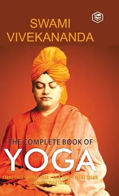 Kompletná kniha o joge: Karma joga, Bhakti joga, Radža joga, Džňána joga - The Complete Book of Yoga: Karma Yoga, Bhakti Yoga, Raja Yoga, Jnana Yoga
