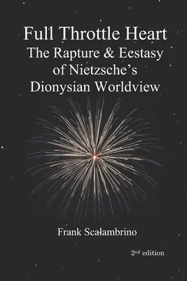 Srdce na plný plyn: Nietzscheho dionýzovský svetonázor (The Rapture & Ecstasy of Nietzsche's Dionysian Worldview) - Full Throttle Heart: The Rapture & Ecstasy of Nietzsche's Dionysian Worldview