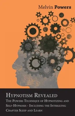 Odhalený hypnotizmus - Technika sily hypnotizovania a autohypnózy - vrátane pútavej kapitoly Spánok a učenie sa - Hypnotism Revealed - The Powers Technique of Hypnotizing and Self-Hypnosis - Including the Intriguing Chapter Sleep and Learn