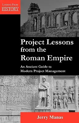 Projektové lekcie z Rímskej ríše: Staroveký sprievodca moderným riadením projektov - Project Lessons from the Roman Empire: An Ancient Guide to Modern Project Management