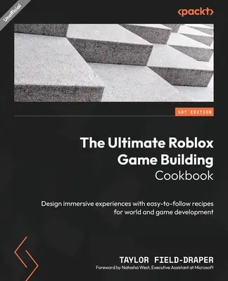 The Ultimate Roblox Game Building Cookbook (Konečná kuchárka na tvorbu hier pre Roblox): Knižka: Navrhujte pohlcujúce zážitky pomocou jednoduchých receptov na vývoj sveta a hry - The Ultimate Roblox Game Building Cookbook: Design immersive experiences with easy-to-follow recipes for world and game development