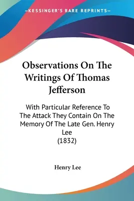 Poznámky k spisom Thomasa Jeffersona: S osobitným zreteľom na útok, ktorý obsahujú na pamiatku zosnulého generála Henryho Leeho - Observations On The Writings Of Thomas Jefferson: With Particular Reference To The Attack They Contain On The Memory Of The Late Gen. Henry Lee
