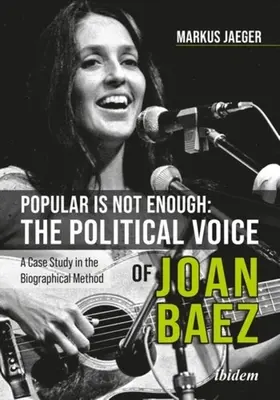 Populárne nestačí: Politický hlas Joan Baezovej: Prípadová štúdia biografickej metódy - Popular Is Not Enough: The Political Voice of Joan Baez: A Case Study in the Biographical Method