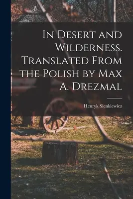 V púšti a divočine. Z poľštiny preložil Max A. Drezmal - In Desert and Wilderness. Translated From the Polish by Max A. Drezmal