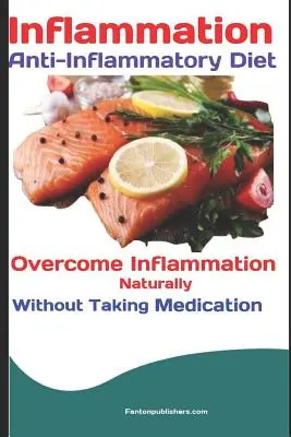 Zápal: Protizápalová diéta: Prekonajte zápal prirodzenou cestou bez užívania liekov - Inflammation: Anti-Inflammatory Diet: Overcome Inflammation Naturally Without Taking Medication