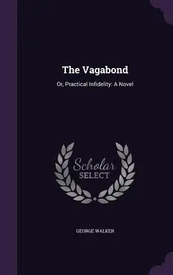 Tulák: alebo Praktická nevera: A Novel - The Vagabond: Or, Practical Infidelity: A Novel