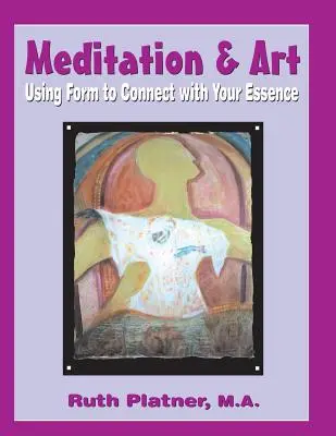 Meditácia a umenie: Meditácia a meditácia: Využívanie formy na spojenie s vašou podstatou - Meditation & Art: Using Form to Connect with Your Essence